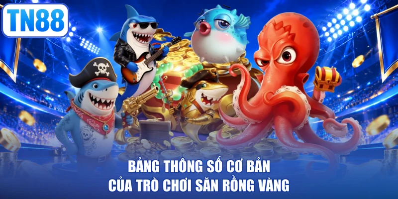 Bảng thông số cơ bản của trò chơi săn rồng vàng