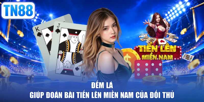 Đếm lá giúp đoán bài tiến lên miền Nam của đối thủ