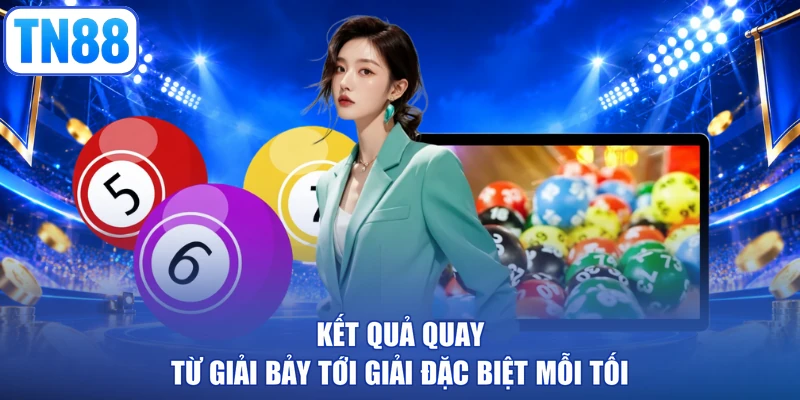 Kết quả quay từ giải bảy tới giải đặc biệt mỗi tối